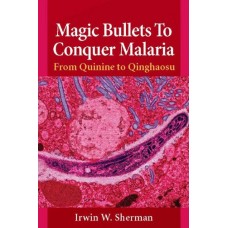 Magic Bullets To Conquer Malaria : From Quinine To Qinghaosu (Pb)