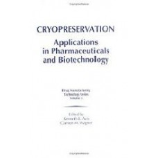 Cryopreservation: Applications In Pharmaceuticals And Biotechnology (Drug Manufacturing Technology Series V. 5)  (Hardcover)