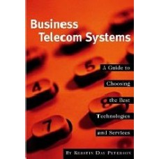Business Telecom Systems: A Guide To Choosing The Best Technologies And Services  (Paperback)