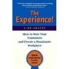 The Experience:How To Wow Your Customers & Create A Passionate Workplace