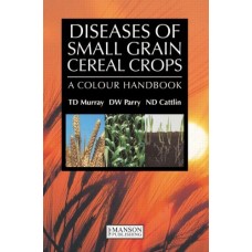 Diseases Of Small Grain Cereal Crops: A Colour Handbook (Pb)