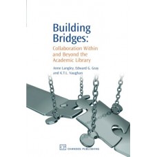 Building Bridges : Collaboration Within And Beyond The Academic Library (Paperback)