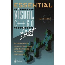 Essential Visual C++ 6.0 Fast:An Introduction To Windows Programming Using The Microsoft Foundation Class Library