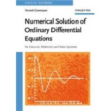 Numerical Solution Of Ordinary Differential Equations  For Classical, Relativistic And Nano Systems