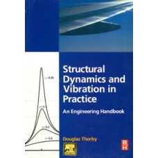 Structural Dynamics And Vibration In Practice: An Engineering Handbook (Pb)