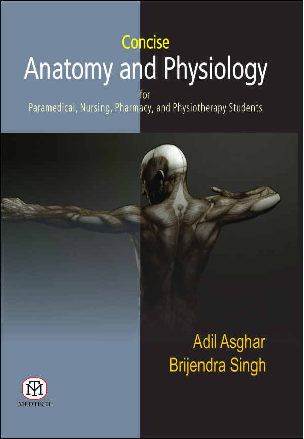 CONCISE ANATOMY AND PHYSIOLOGY FOR PARAMEDICAL,NURSING,PHARMACY AND PHYSIOTHERAPY STUDENTS