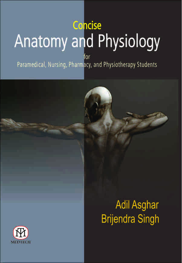 CONCISE ANATOMY AND PHYSIOLOGY FOR PARAMEDICAL,NURSING,PHARMACY AND PHYSIOTHERAPY STUDENTS