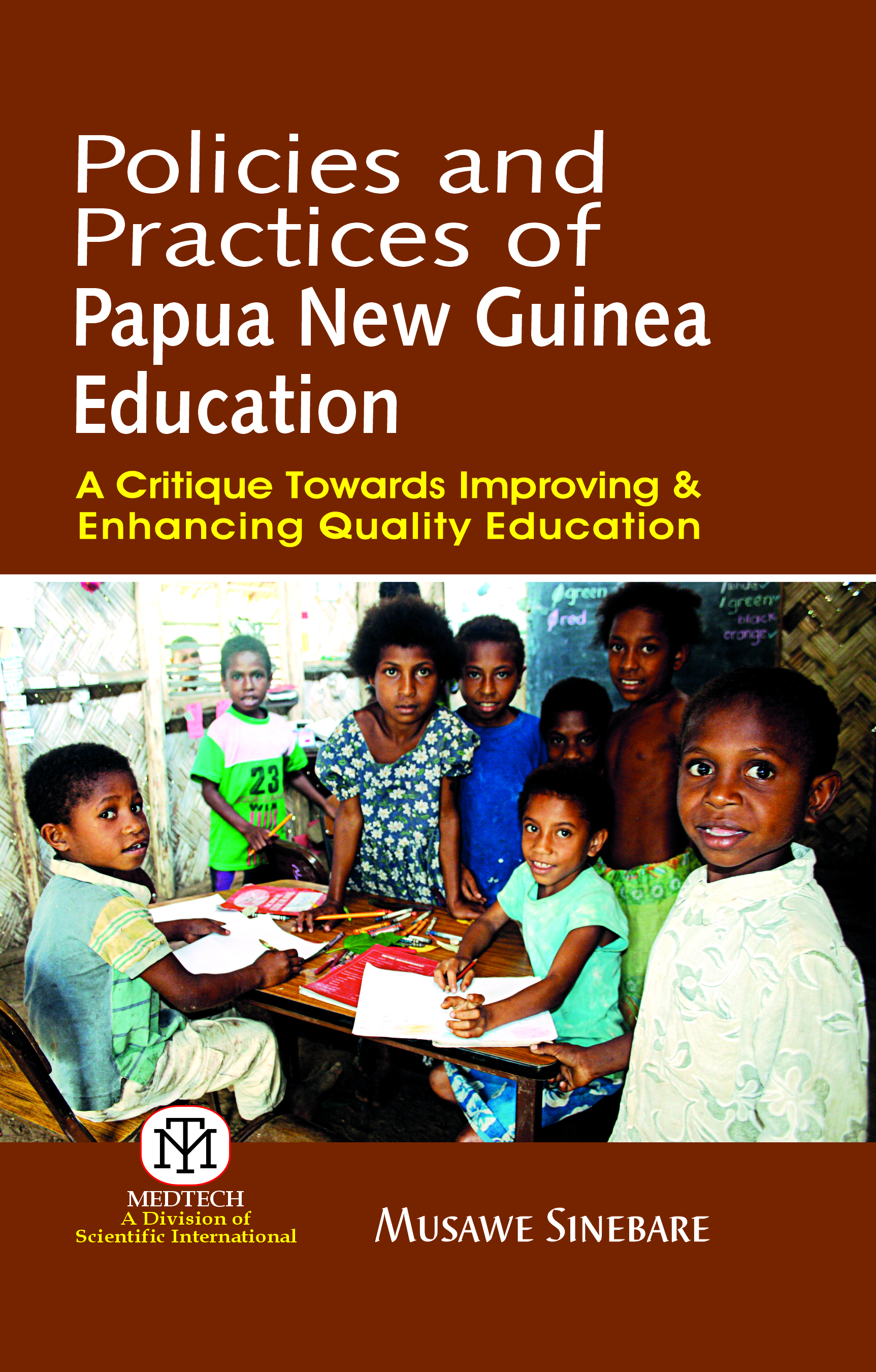 Policies And Practices Of Papua New Guinea Education : A Critique Towards Improving & Enhancing Quality Education {Pb}